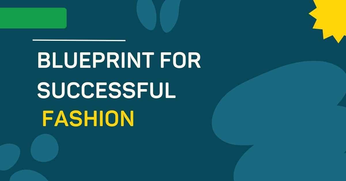 Blueprint for Successful Fashion